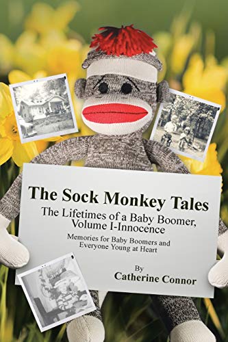 9781489702944: The Sock Monkey Tales: The Lifetimes of a Baby Boomer, Volume I-Innocence