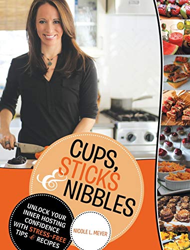 Stock image for Cups, Sticks Nibbles Unlock Your Inner Hosting Confidence with StressFree Tips Recipes for sale by PBShop.store US