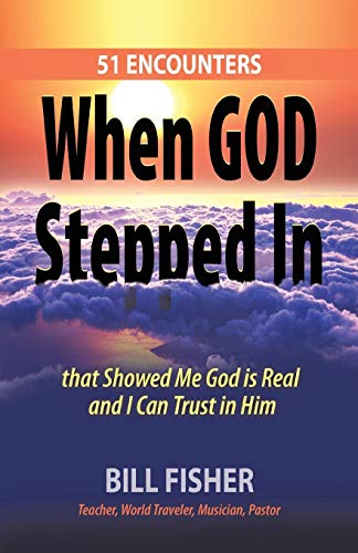 Imagen de archivo de When God Stepped In: 51 Encounters that Showed Me God is Real and I Can Trust in Him a la venta por SecondSale