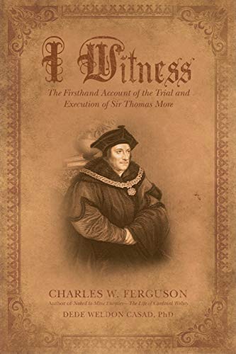 Stock image for I Witness: The Firsthand Account of the Trial and Execution of Sir Thomas More for sale by HPB-Red