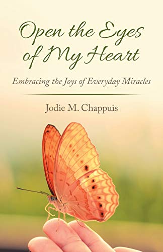 Stock image for Open the Eyes of My Heart: Embracing the Joys of Everyday Miracles for sale by Decluttr