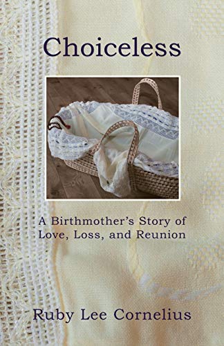 Beispielbild fr Choiceless: A Birthmother's Story of Love, Loss & Reunion zum Verkauf von SecondSale