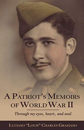 Imagen de archivo de A Patriots Memoirs of World War II: Through My Eyes, Heart, and Soul a la venta por New Legacy Books