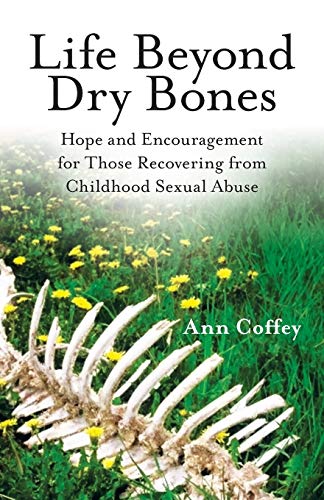 Beispielbild fr Life Beyond Dry Bones: Hope and Encouragement for Those Recovering from Childhood Sexual Abuse zum Verkauf von Books From California