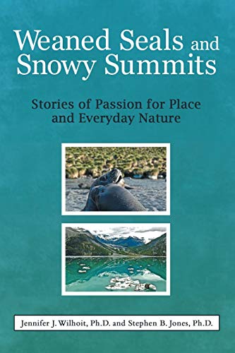 Beispielbild fr Weaned Seals and Snowy Summits: Stories of Passion for Place and Everyday Nature zum Verkauf von Wonder Book