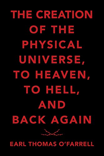 Stock image for The Creation of the Physical Universe, to Heaven, to Hell, and Back Again for sale by Lucky's Textbooks