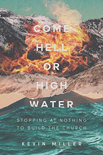 Imagen de archivo de Come Hell or High Water: Stopping at Nothing to Build The Church a la venta por Goodwill of Colorado