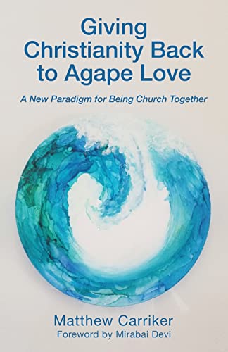 Immagine dell'editore per Giving Christianity Back to Agape Love: A New Paradigm for Being Church Together venduto da Chiron Media