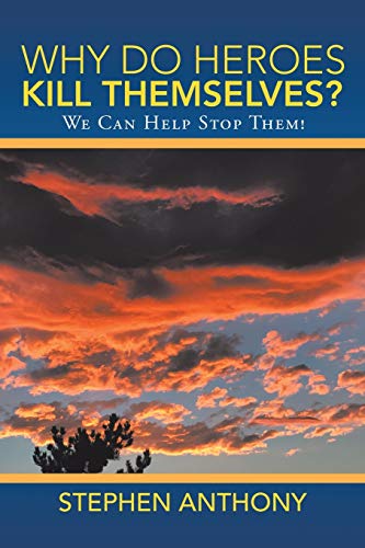 Stock image for Why Do Heroes Kill Themselves?: We Can Help Stop Them! for sale by ThriftBooks-Dallas