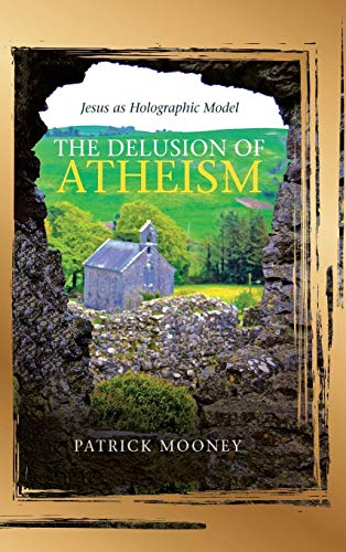 9781489730879: The Delusion of Atheism: Jesus As Holographic Model