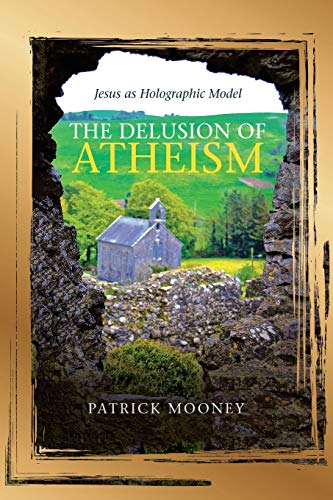 9781489730886: The Delusion of Atheism: Jesus As Holographic Model