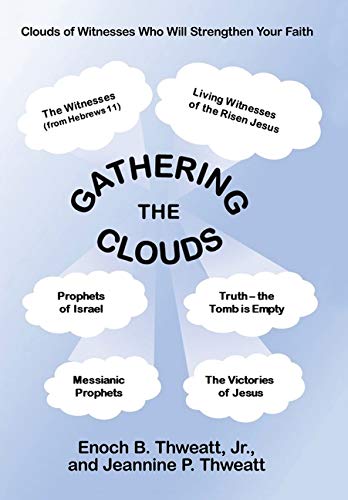 Beispielbild fr Gathering the Clouds: A Study to Strengthen Our Faith and That of All Believers and Readers by Drinking Deeply from the Fount of God's Holy Word to Help All of Us Keep Our Eyes Fixed on Jesus! zum Verkauf von Burke's Book Store