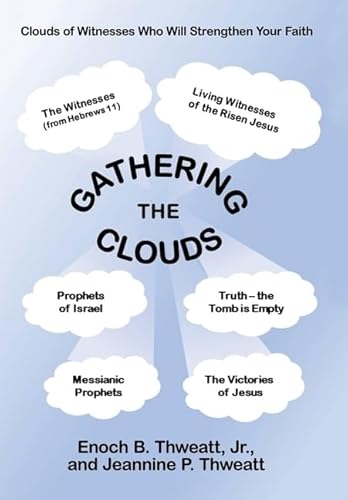 Imagen de archivo de Gathering the Clouds: A Study to Strengthen Our Faith and That of All Believers and Readers by Drinking Deeply from the Fount of God's Holy Word to Help All of Us Keep Our Eyes Fixed on Jesus! a la venta por Burke's Book Store