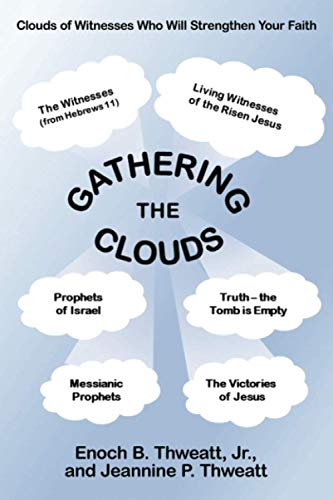 Stock image for Gathering the Clouds: A Study to Strengthen Our Faith and That of All Believers and Readers by Drinking Deeply from the Fount of God?s Holy Word to Help All of Us Keep Our Eyes Fixed on Jesus! for sale by Gulf Coast Books