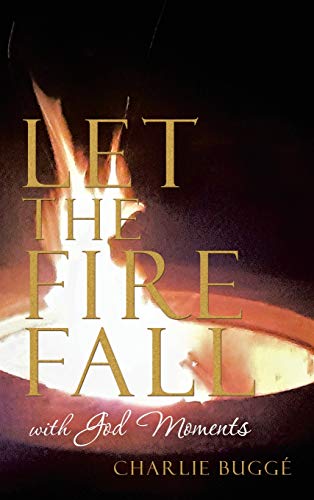 Beispielbild fr Let the Fire Fall: With God Moments zum Verkauf von WorldofBooks