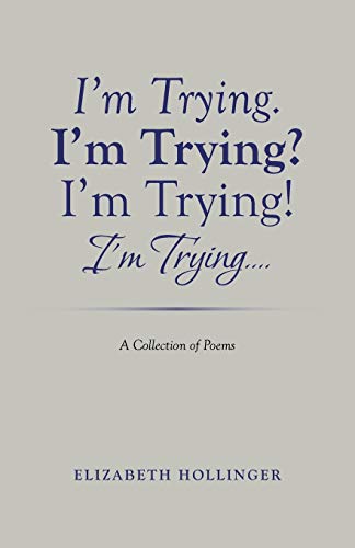 Beispielbild fr I'm Trying. I'm Trying? I'm Trying! I'm Trying.: A Collection of Poems zum Verkauf von GF Books, Inc.