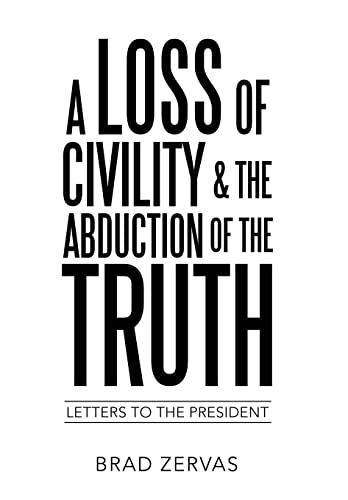 Imagen de archivo de A Loss of Civility & the Abduction of the Truth: Letters to the President a la venta por Bookmonger.Ltd
