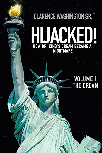 Imagen de archivo de Hijacked!: How Dr. King's Dream Became a Nightmare (volume 1, The Dream) a la venta por Books From California