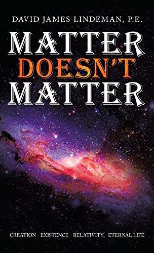 Stock image for Matter Doesn't Matter: Creation - Existence - Relativity - Eternal Life for sale by Lucky's Textbooks