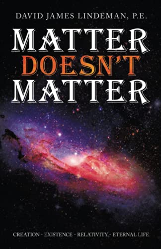 Stock image for Matter Doesn?t Matter: Creation - Existence - Relativity - Eternal Life for sale by Lucky's Textbooks