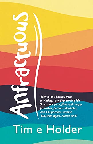 Imagen de archivo de Anfractuous: Stories and Lessons from a Winding, Bending, Curving Life. One Man  s Path, Filled With Angry Pancakes, Perilous Blowholes, and . Roadkill. But, Then Again Whose Isn  t? a la venta por Books From California