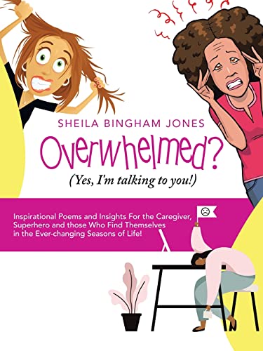 Beispielbild fr Overwhelmed? (Yes, I'm talking to you!): Inspirational Poems and Insights For the Caregiver, Superhero and those Who Find Themselves in the Ever-changing Seasons of Life! zum Verkauf von GF Books, Inc.