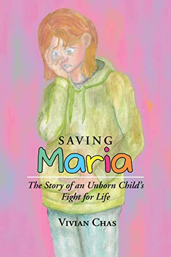 Imagen de archivo de Saving Maria: The Story of an Unborn Child's Fight for Life a la venta por Chiron Media
