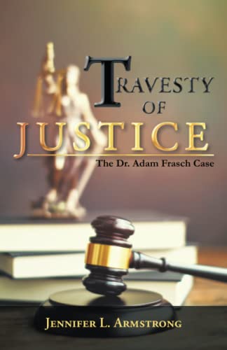 Imagen de archivo de Travesty of Justice: The Dr. Adam Frasch Case a la venta por Chiron Media