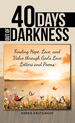 9781489740021: 40 Days out of Darkness: Finding Hope, Love, and Value Through God's Love Letters and Poems
