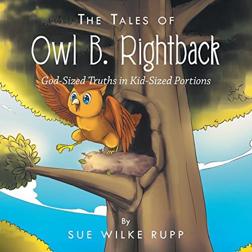9781489743121: The Tales of Owl B. Rightback: God-Sized Truths in Kid-Sized Portions