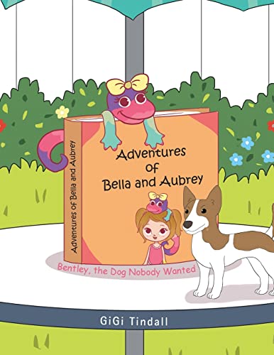 Beispielbild fr Adventures of Bella and Aubrey: Bentley, the Dog Nobody Wanted zum Verkauf von ThriftBooks-Atlanta