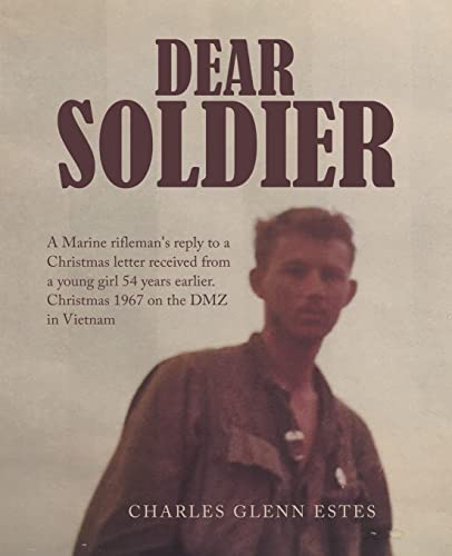 Beispielbild fr Dear Soldier: A Marine Rifleman's Reply to a Christmas Letter Received from a Young Girl 54 Years Earlier. Christmas 1967 on the Dmz in Vietnam zum Verkauf von THE SAINT BOOKSTORE