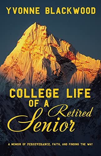 Stock image for College Life of a Retired Senior: A Memoir of Perseverance, Faith, and Finding the Way for sale by GreatBookPrices