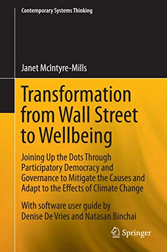9781489974655: Transformation from Wall Street to Wellbeing: Joining Up the Dots Through Participatory Democracy and Governance to Mitigate the Causes and Adapt to ... Change (Contemporary Systems Thinking)