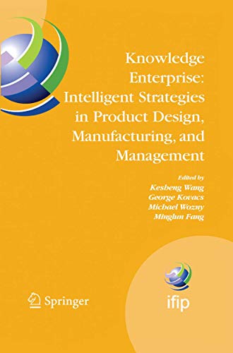 Stock image for Knowledge Enterprise: Intelligent Strategies in Product Design, Manufacturing, and Management: Proceedings of PROLAMAT 2006, IFIP TC5, International . and Communication Technology, 207) for sale by dsmbooks