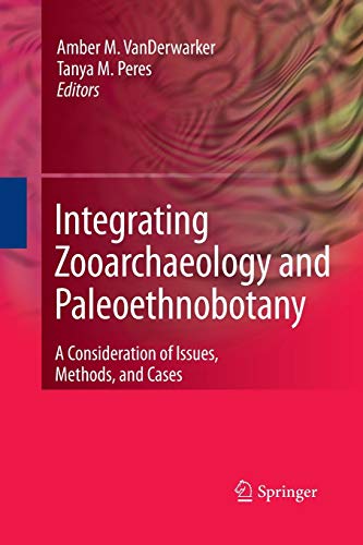 9781489984753: Integrating Zooarchaeology and Paleoethnobotany: A Consideration of Issues, Methods, and Cases