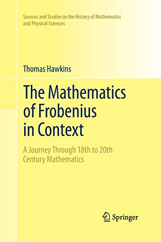 9781489987006: The Mathematics of Frobenius in Context: A Journey Through 18th to 20th Century Mathematics (Sources and Studies in the History of Mathematics and Physical Sciences)
