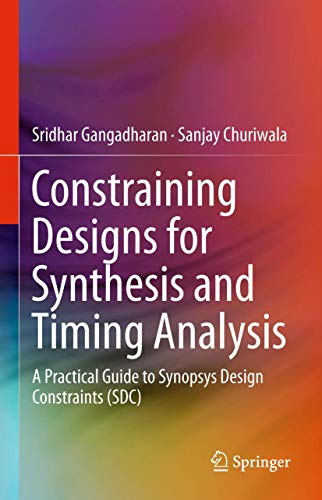 Imagen de archivo de Constraining Designs for Synthesis and Timing Analysis : A Practical Guide to Synopsys Design Constraints (SDC) a la venta por Ria Christie Collections