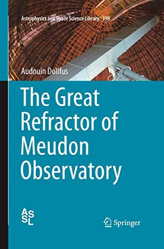 Beispielbild fr The Great Refractor of Meudon Observatory (Astrophysics and Space Science Library, 398) zum Verkauf von Lucky's Textbooks