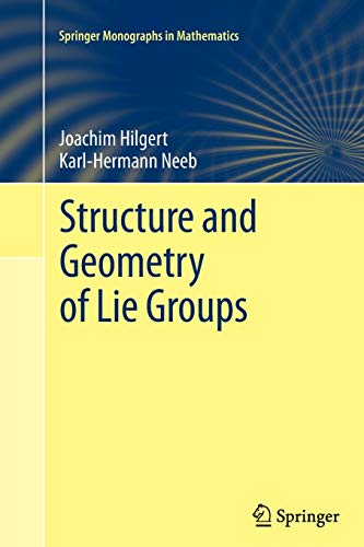 9781489990068: Structure and Geometry of Lie Groups (Springer Monographs in Mathematics)