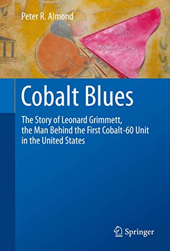 9781489995209: Cobalt Blues: The Story of Leonard Grimmett, the Man Behind the First Cobalt-60 Unit in the United States