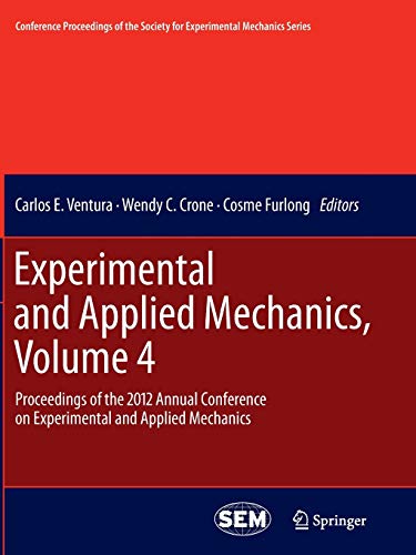 9781489995834: Experimental and Applied Mechanics, Volume 4: Proceedings of the 2012 Annual Conference on Experimental and Applied Mechanics (Conference Proceedings of the Society for Experimental Mechanics Series)