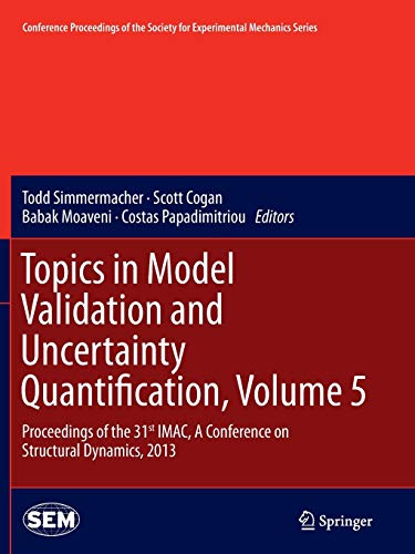 Beispielbild fr Topics in Model Validation and Uncertainty Quantification, Volume 5: Proceedings of the 31st IMAC, A Conference on Structural Dynamics, 2013 . Society for Experimental Mechanics Series) zum Verkauf von Lucky's Textbooks