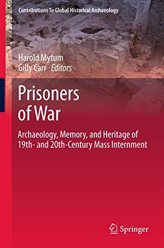 9781489996374: Prisoners of War: Archaeology, Memory, and Heritage of 19th- and 20th-Century Mass Internment (Contributions To Global Historical Archaeology)