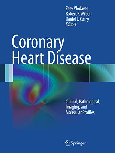 9781489998460: Coronary Heart Disease: Clinical, Pathological, Imaging, and Molecular Profiles