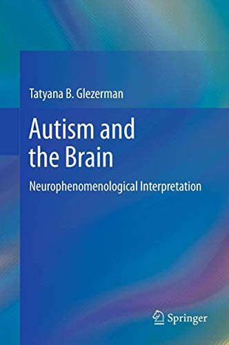 9781489998934: Autism and the Brain: Neurophenomenological Interpretation