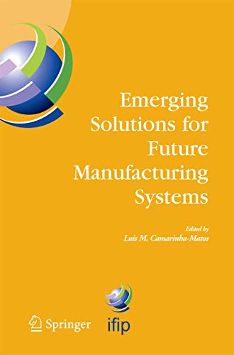 9781489999627: Emerging Solutions for Future Manufacturing Systems: IFIP TC 5 / WG 5.5. Sixth IFIP International Conference on Information Technology for Balanced ... and Communication Technology, 159)
