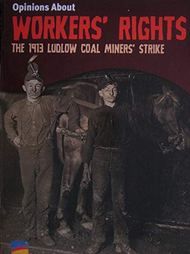 Imagen de archivo de Opinions About Workers' Rights: The 1913 Ludlow Coal Miners' Strike [Text Connections] a la venta por Wonder Book