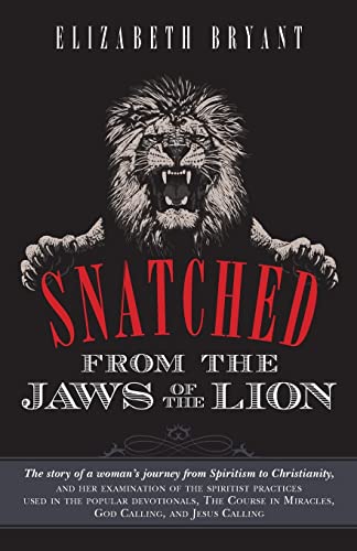 Beispielbild fr Snatched From the Jaws of the Lion: The story of a woman's journey from Spiritism to Christianity, and her examination of the spiritist practices used . in Miracles, God Calling, and Jesus Calling zum Verkauf von Wonder Book