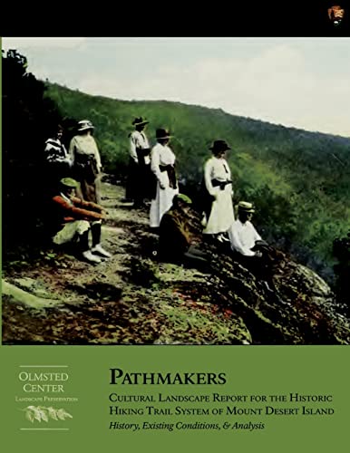 Beispielbild fr Pathmakers: Cultural Landscape Report for the Historic Hiking Trail System of Mount Desert Island: History, Existing Conditions, & Analysis zum Verkauf von Save With Sam